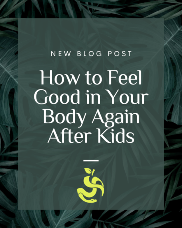 How to Feel Good in Your Body Again After Kids